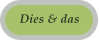Dies & das